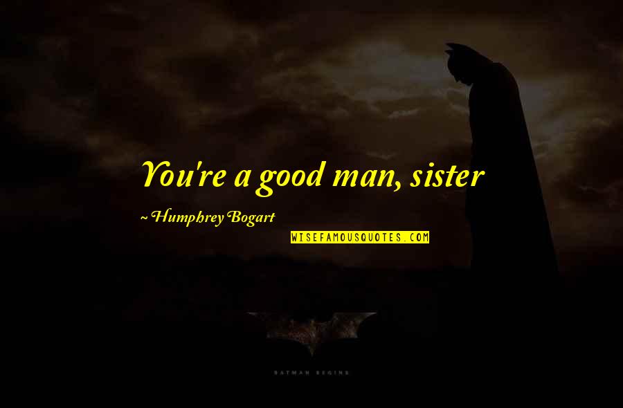 Bo2 Zombie Quotes By Humphrey Bogart: You're a good man, sister