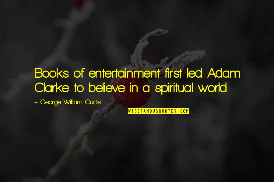 Bo2 Zombies Quotes By George William Curtis: Books of entertainment first led Adam Clarke to
