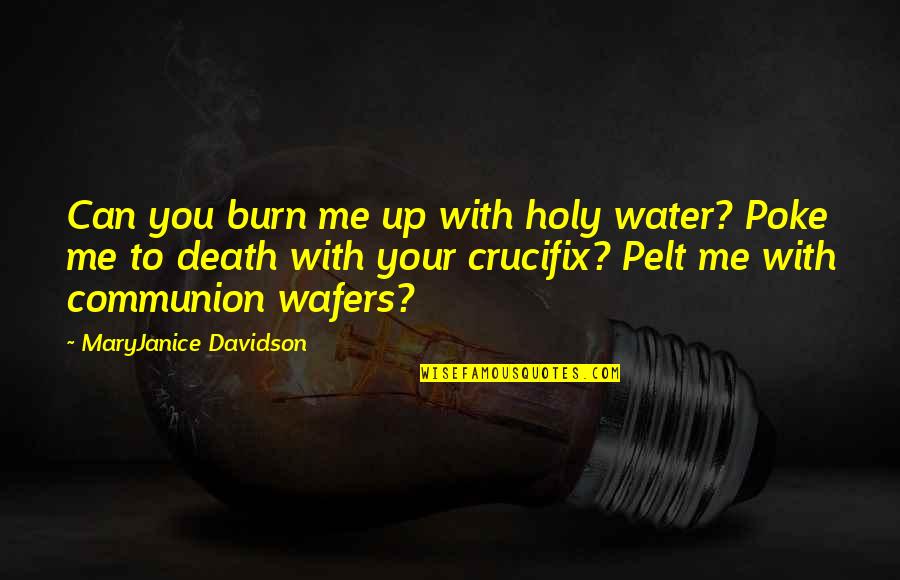 Boa Noite Quotes By MaryJanice Davidson: Can you burn me up with holy water? Boa Noite Quotes By MaryJanice Davidson: Can you burn me up with holy water?