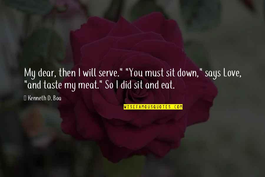 Boa Quotes By Kenneth D. Boa: My dear, then I will serve." "You must