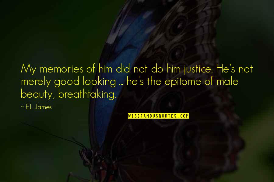 Boa Tarde Quotes By E.L. James: My memories of him did not do him Boa Tarde Quotes By E.L. James: My memories of him did not do him