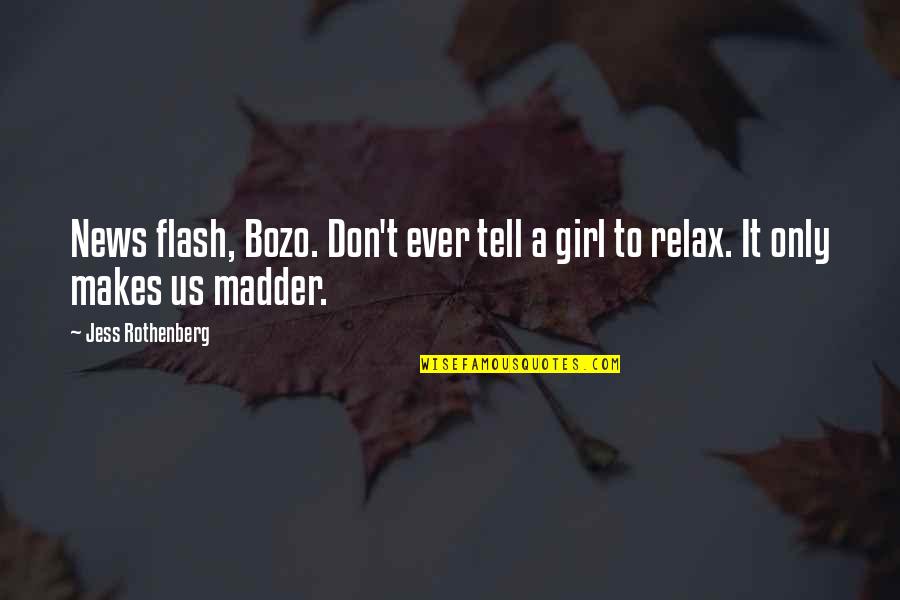 Boa Tarde Quotes By Jess Rothenberg: News flash, Bozo. Don't ever tell a girl