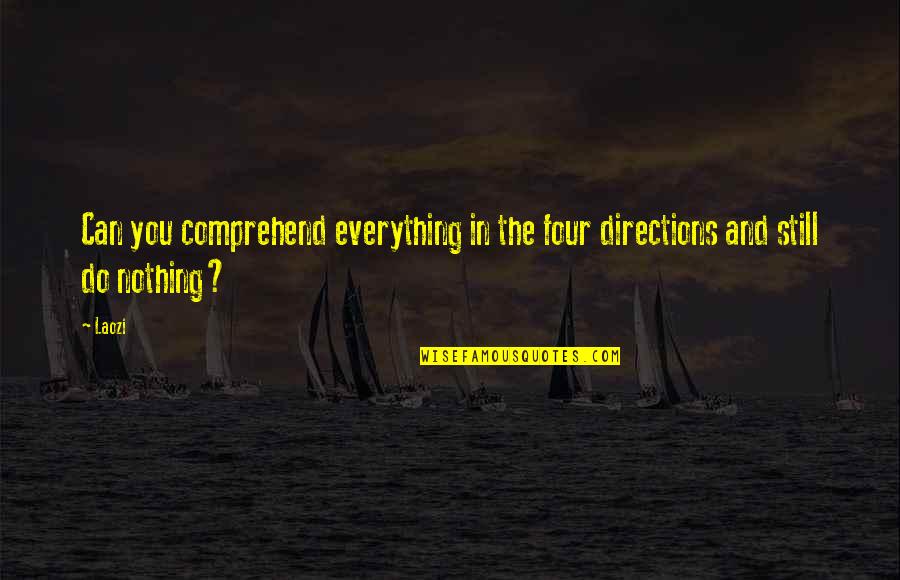 Boa Tarde Quotes By Laozi: Can you comprehend everything in the four directions