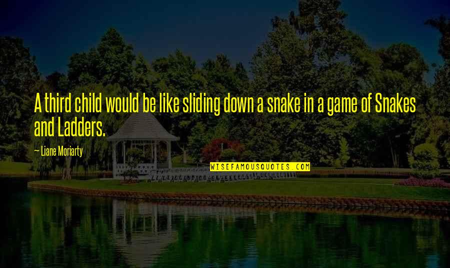 Boa Tarde Quotes By Liane Moriarty: A third child would be like sliding down