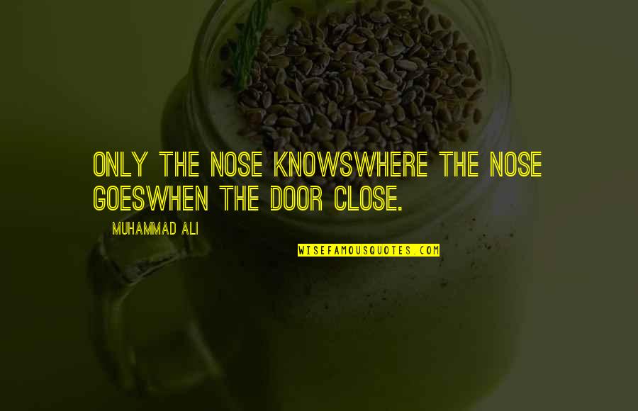 Boa Tarde Quotes By Muhammad Ali: Only the nose knowsWhere the nose goesWhen the Boa Tarde Quotes By Muhammad Ali: Only the nose knowsWhere the nose goesWhen the