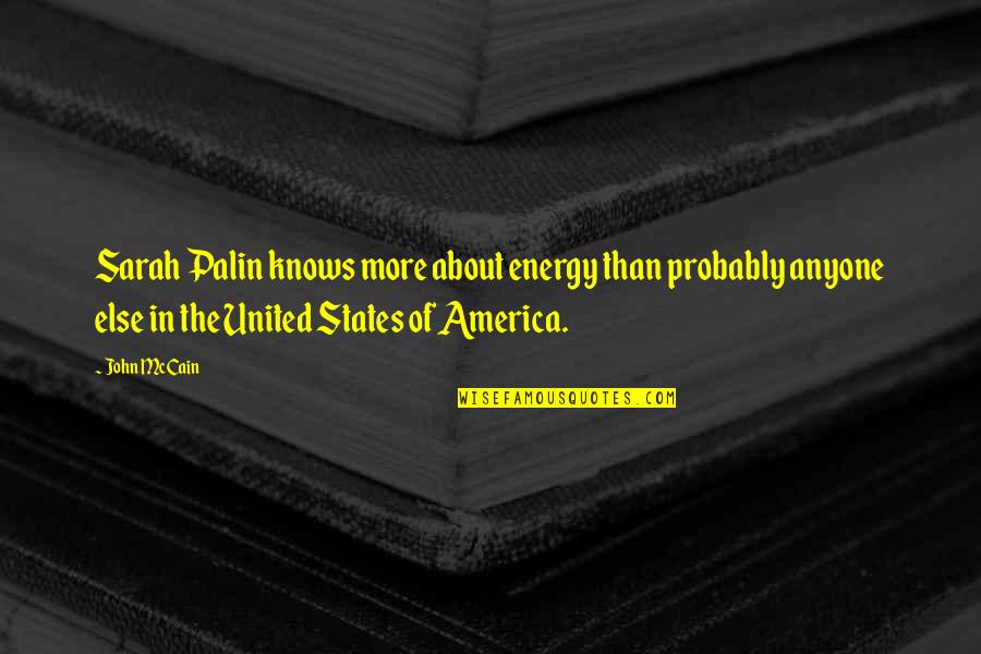 Boachi Quotes By John McCain: Sarah Palin knows more about energy than probably