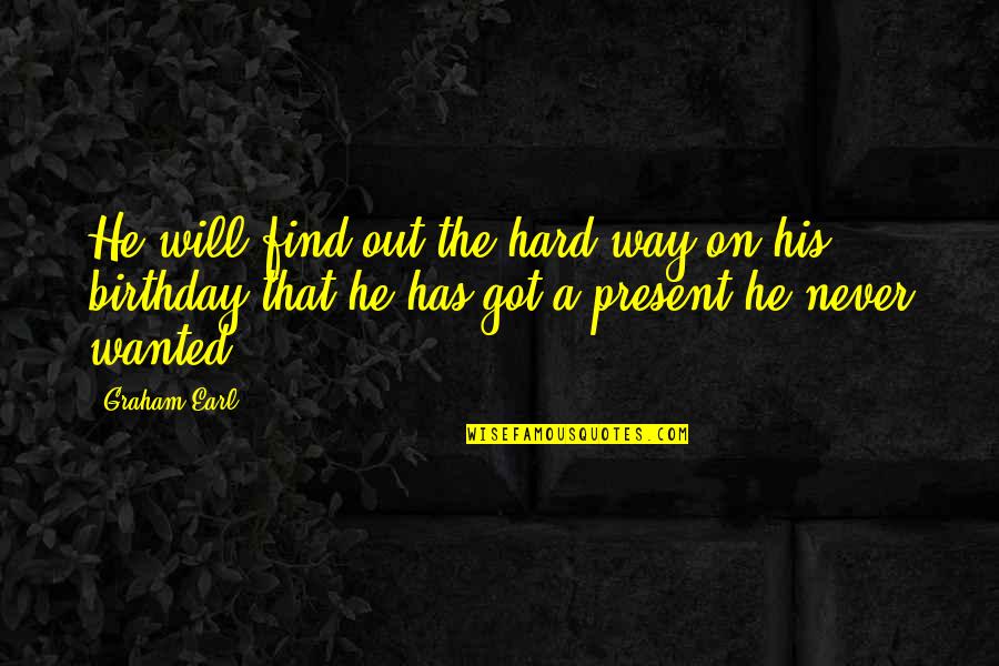 Boahen Kwabena Quotes By Graham Earl: He will find out the hard way on