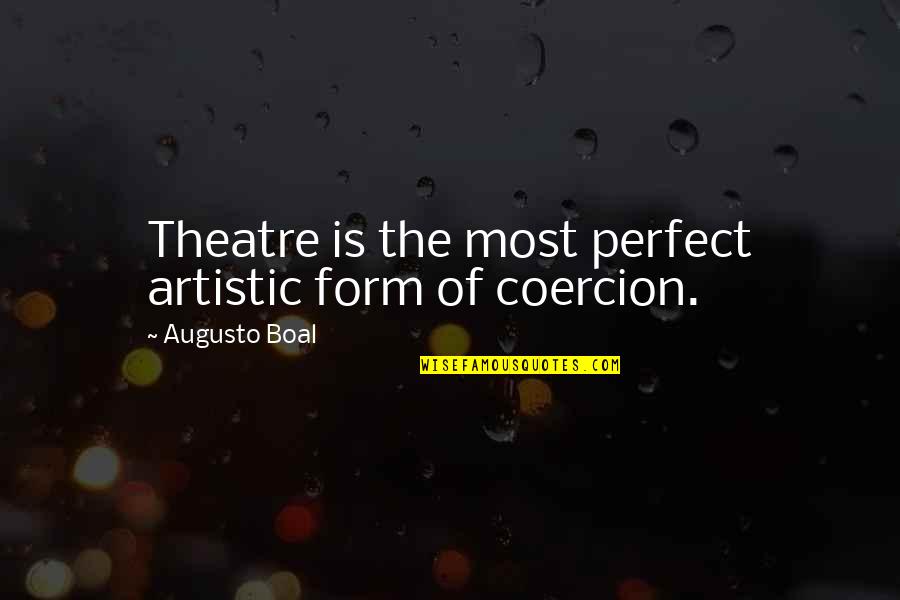 Boal Quotes By Augusto Boal: Theatre is the most perfect artistic form of Boal Quotes By Augusto Boal: Theatre is the most perfect artistic form of