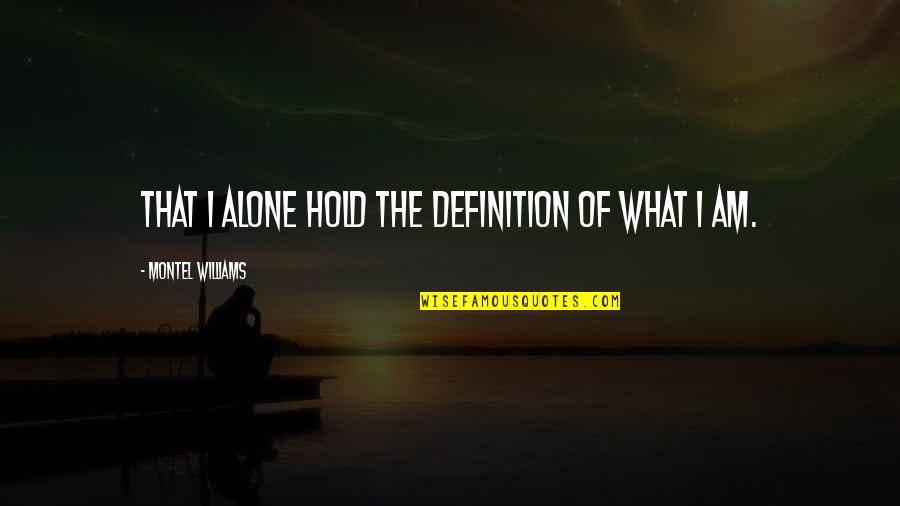 Board Appointment Quotes By Montel Williams: That I alone hold the definition of what
