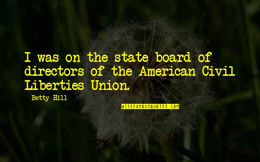 Board Directors Quotes By Betty Hill: I was on the state board of directors