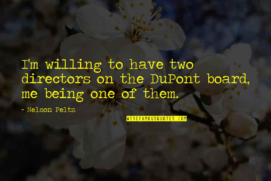 Board Directors Quotes By Nelson Peltz: I'm willing to have two directors on the