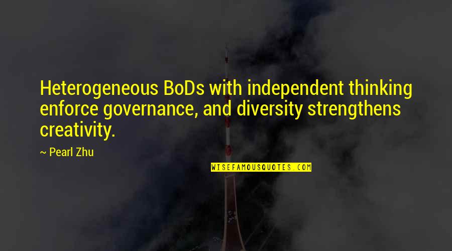 Board Directors Quotes By Pearl Zhu: Heterogeneous BoDs with independent thinking enforce governance, and Board Directors Quotes By Pearl Zhu: Heterogeneous BoDs with independent thinking enforce governance, and