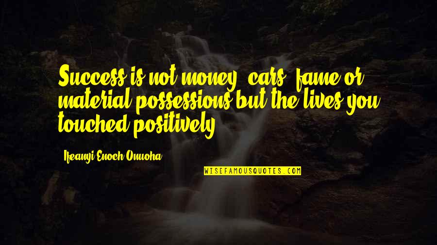 Board Examinees Quotes By Ifeanyi Enoch Onuoha: Success is not money, cars, fame or material