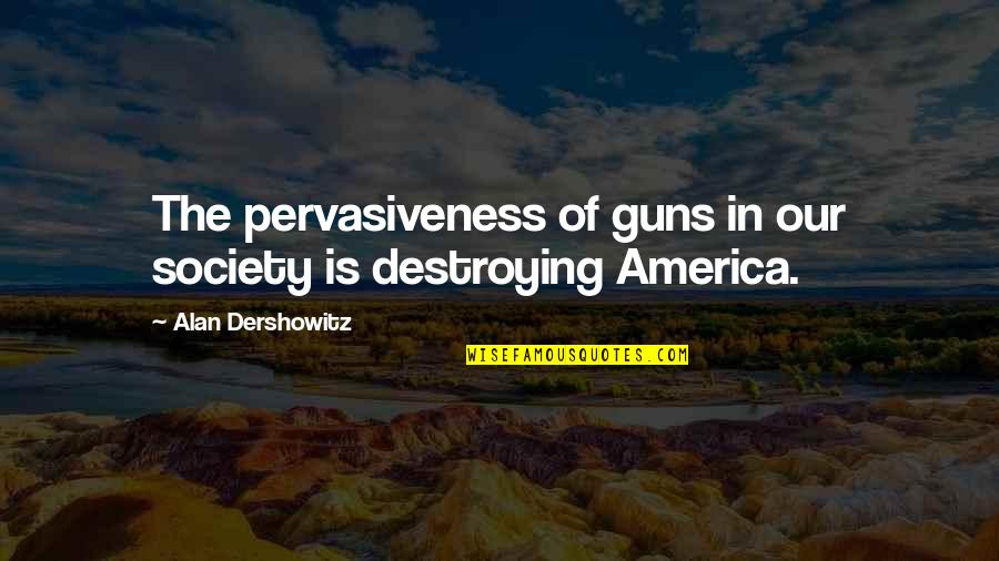 Board Game Life Quotes By Alan Dershowitz: The pervasiveness of guns in our society is