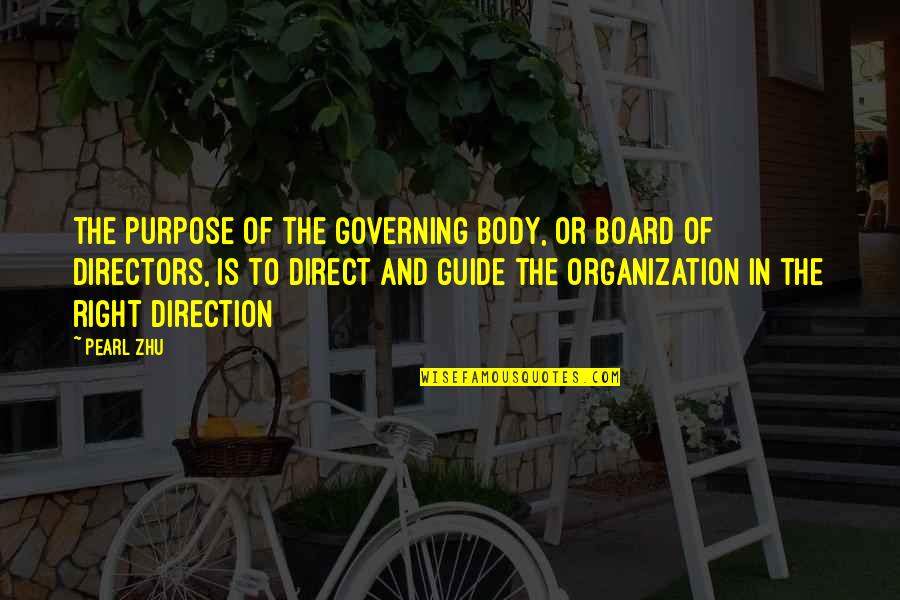 Board Governance Quotes By Pearl Zhu: The purpose of the governing body, or board