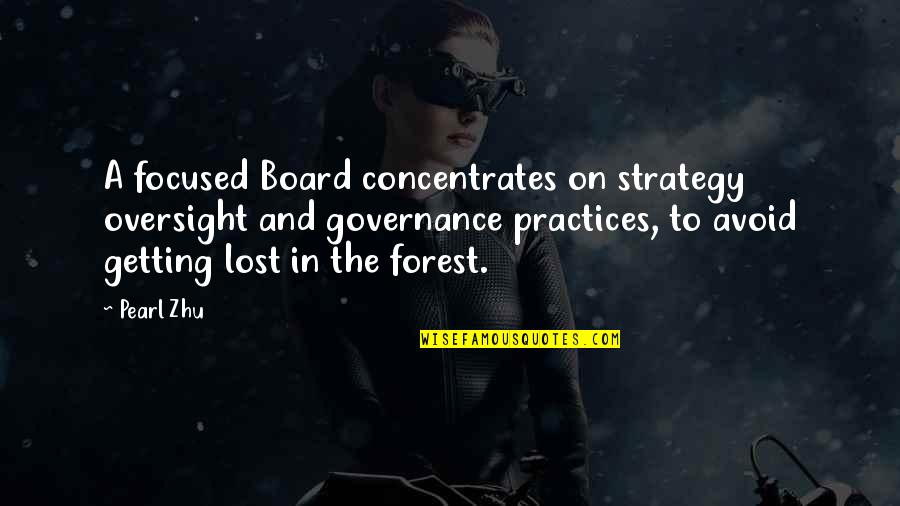Board Governance Quotes By Pearl Zhu: A focused Board concentrates on strategy oversight and