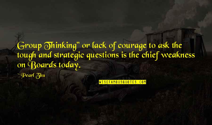 Board Of Directors Quotes By Pearl Zhu: Group Thinking" or lack of courage to ask