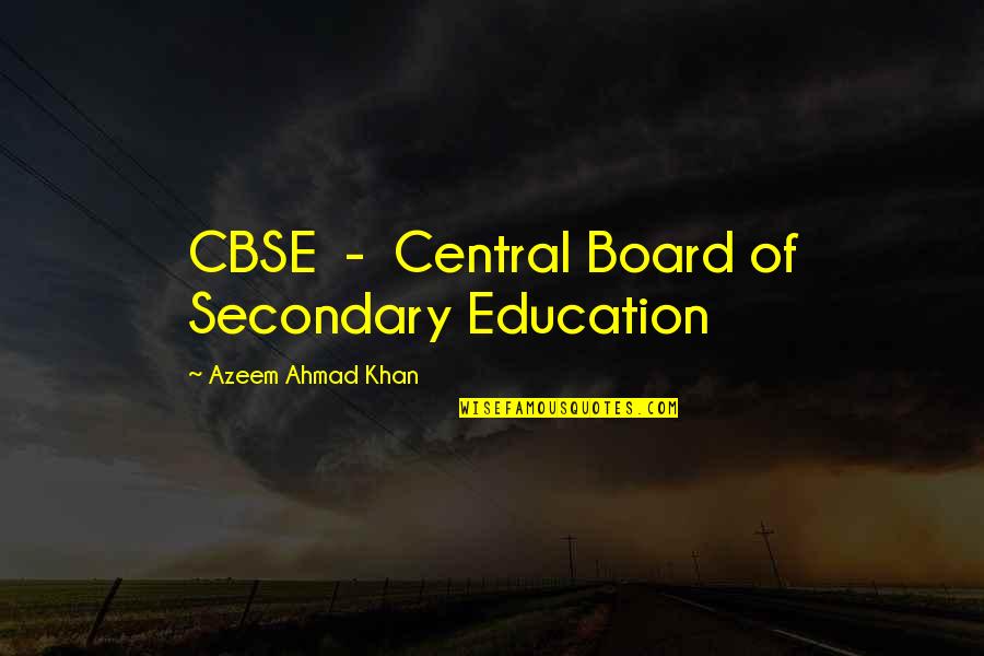 Board Of Education Quotes By Azeem Ahmad Khan: CBSE - Central Board of Secondary Education