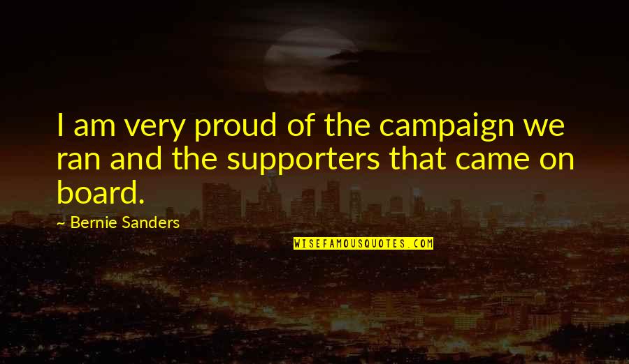 Board Of Quotes By Bernie Sanders: I am very proud of the campaign we