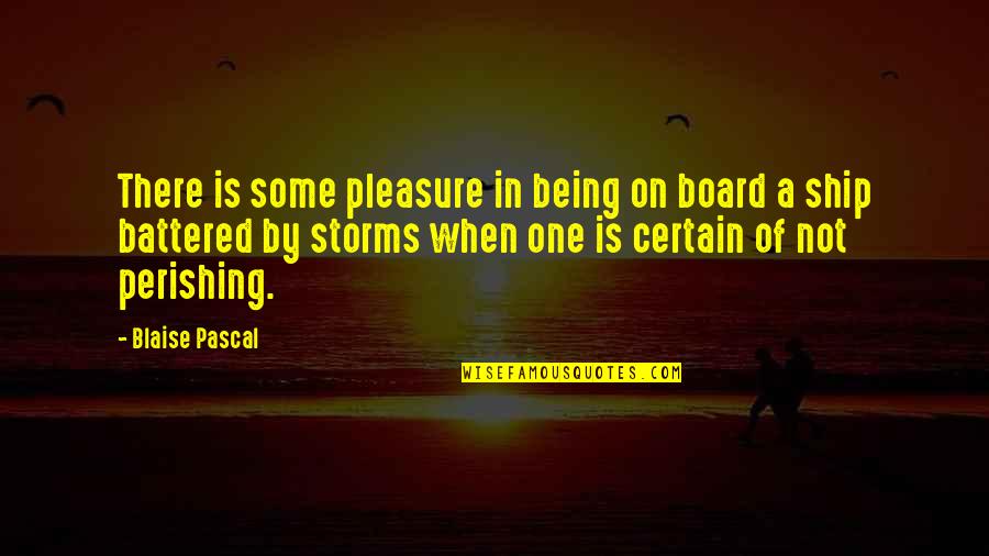 Board Of Quotes By Blaise Pascal: There is some pleasure in being on board
