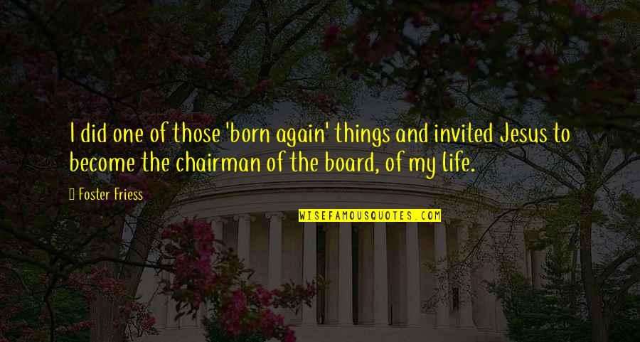 Board Of Quotes By Foster Friess: I did one of those 'born again' things