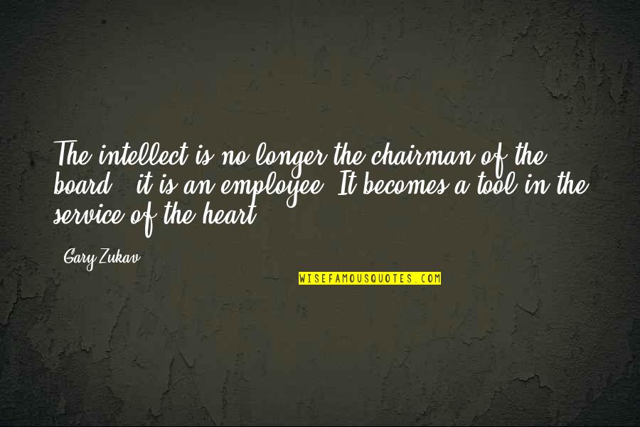 Board Of Quotes By Gary Zukav: The intellect is no longer the chairman of