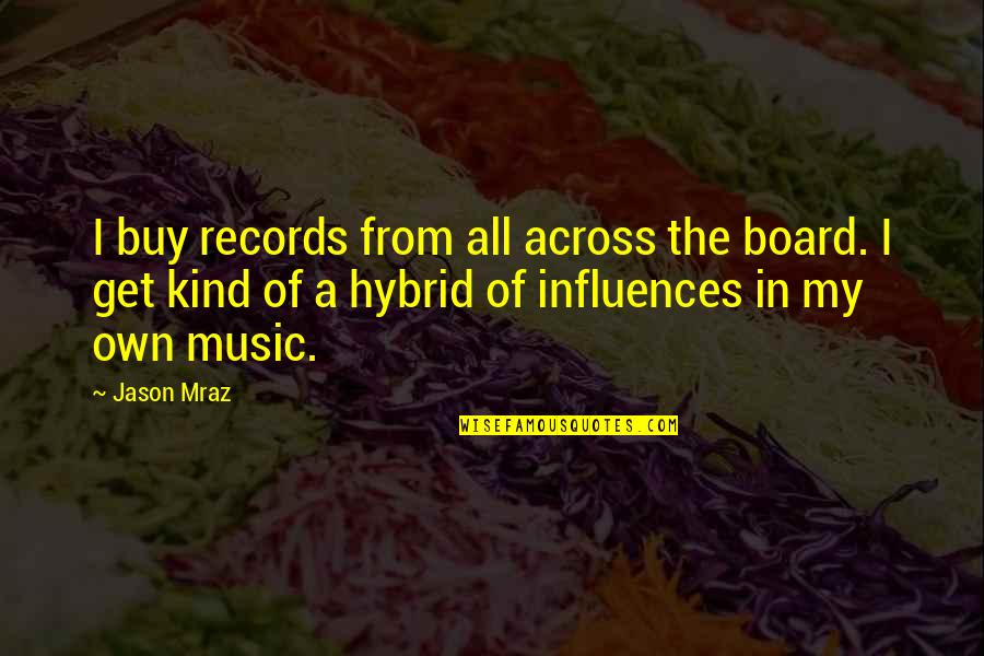 Board Of Quotes By Jason Mraz: I buy records from all across the board.
