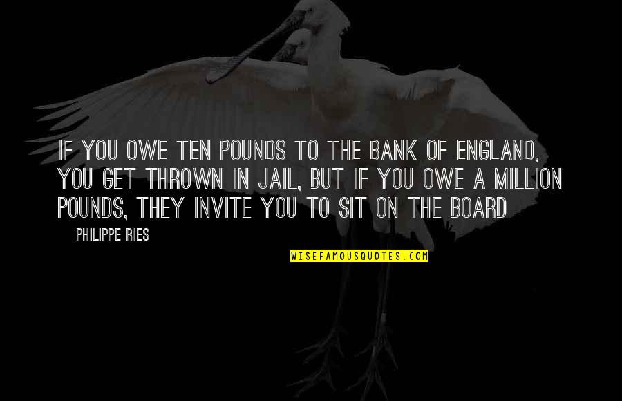 Board Of Quotes By Philippe Ries: If you owe ten pounds to the Bank