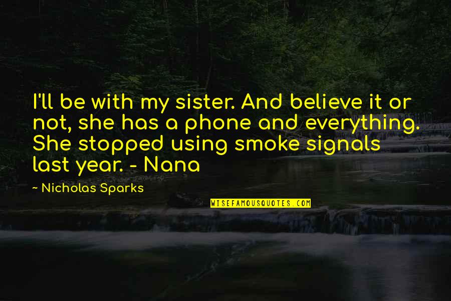 Board Of Trustees Quotes By Nicholas Sparks: I'll be with my sister. And believe it