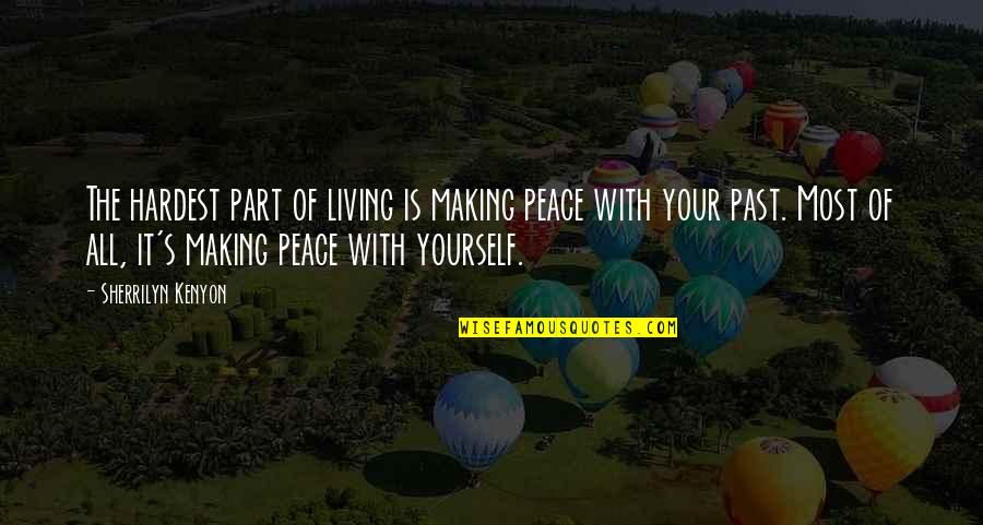 Board Of Wisdom God Quotes By Sherrilyn Kenyon: The hardest part of living is making peace