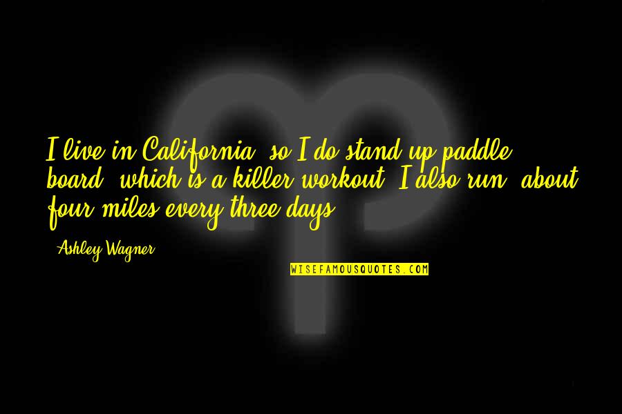 Board Quotes By Ashley Wagner: I live in California, so I do stand-up Board Quotes By Ashley Wagner: I live in California, so I do stand-up