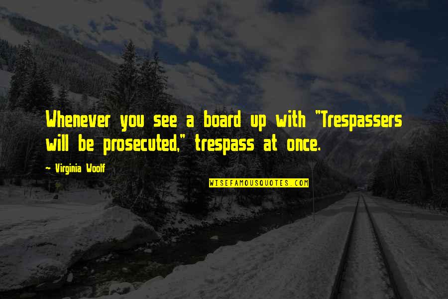 Board Quotes By Virginia Woolf: Whenever you see a board up with "Trespassers Board Quotes By Virginia Woolf: Whenever you see a board up with "Trespassers