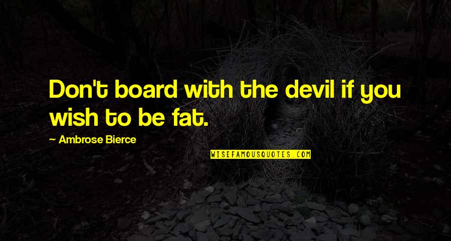 Board With Quotes By Ambrose Bierce: Don't board with the devil if you wish Board With Quotes By Ambrose Bierce: Don't board with the devil if you wish