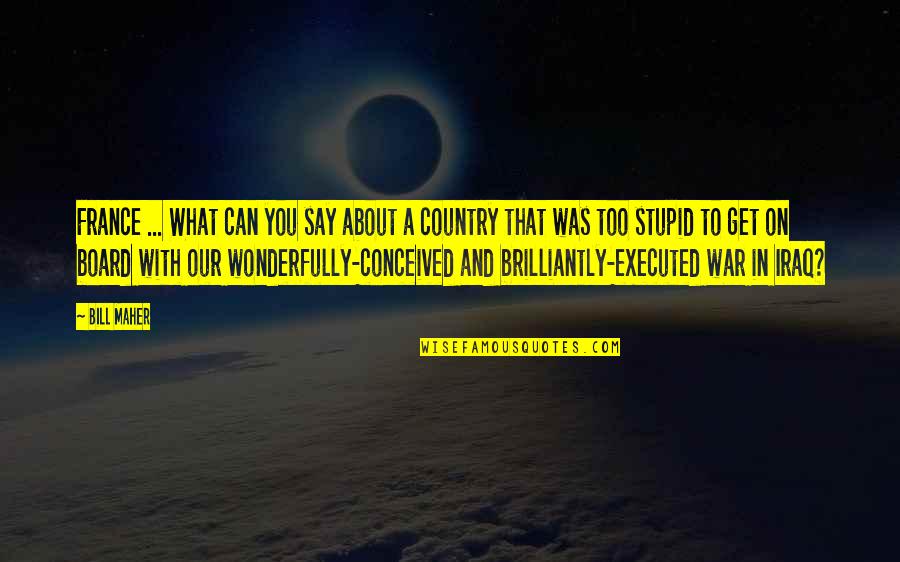Board With Quotes By Bill Maher: France ... What can you say about a Board With Quotes By Bill Maher: France ... What can you say about a