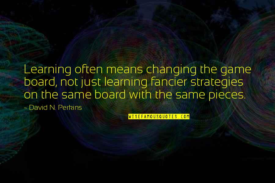 Board With Quotes By David N. Perkins: Learning often means changing the game board, not Board With Quotes By David N. Perkins: Learning often means changing the game board, not
