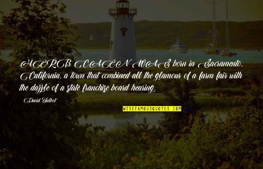 Board With Quotes By David Talbot: HERB CAEN WAS born in Sacramento, California, a Board With Quotes By David Talbot: HERB CAEN WAS born in Sacramento, California, a