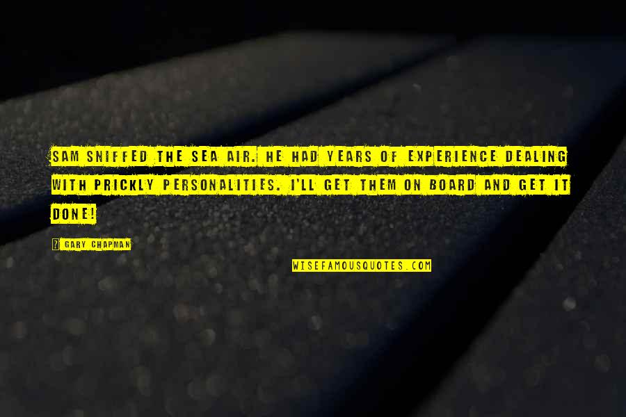 Board With Quotes By Gary Chapman: Sam sniffed the sea air. He had years Board With Quotes By Gary Chapman: Sam sniffed the sea air. He had years