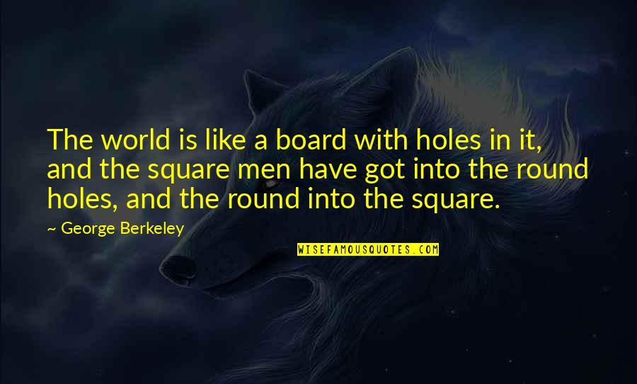 Board With Quotes By George Berkeley: The world is like a board with holes Board With Quotes By George Berkeley: The world is like a board with holes