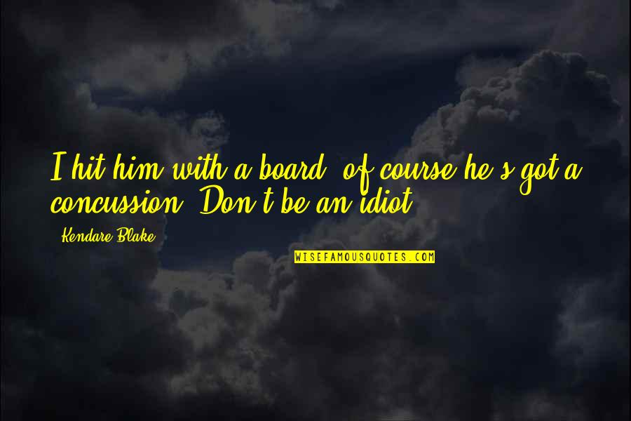Board With Quotes By Kendare Blake: I hit him with a board; of course