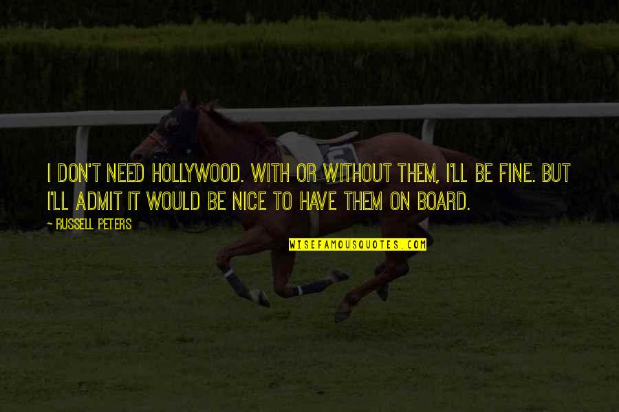 Board With Quotes By Russell Peters: I don't need Hollywood. With or without them, Board With Quotes By Russell Peters: I don't need Hollywood. With or without them,