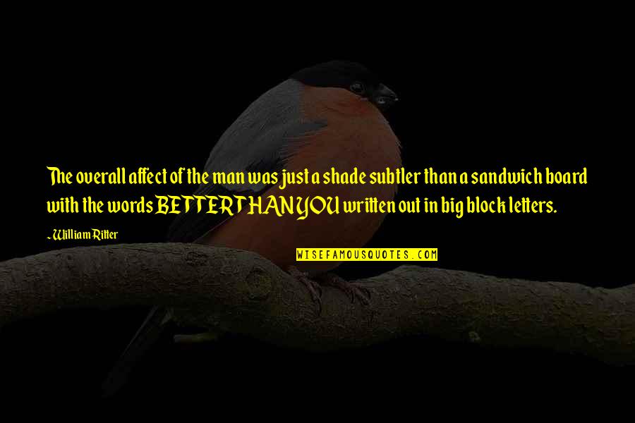 Board With Quotes By William Ritter: The overall affect of the man was just Board With Quotes By William Ritter: The overall affect of the man was just
