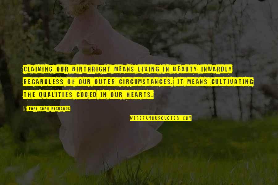 Boardedge Quotes By Lori Cash Richards: Claiming our birthright means living in beauty inwardly