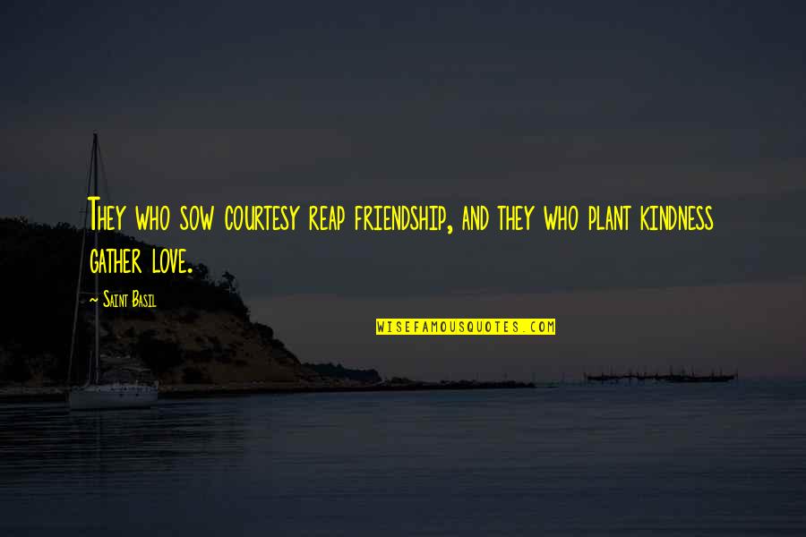 Boardedge Quotes By Saint Basil: They who sow courtesy reap friendship, and they