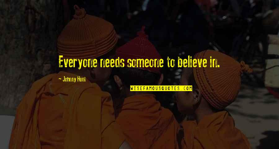 Boardercross Quotes By Johnny Hunt: Everyone needs someone to believe in.