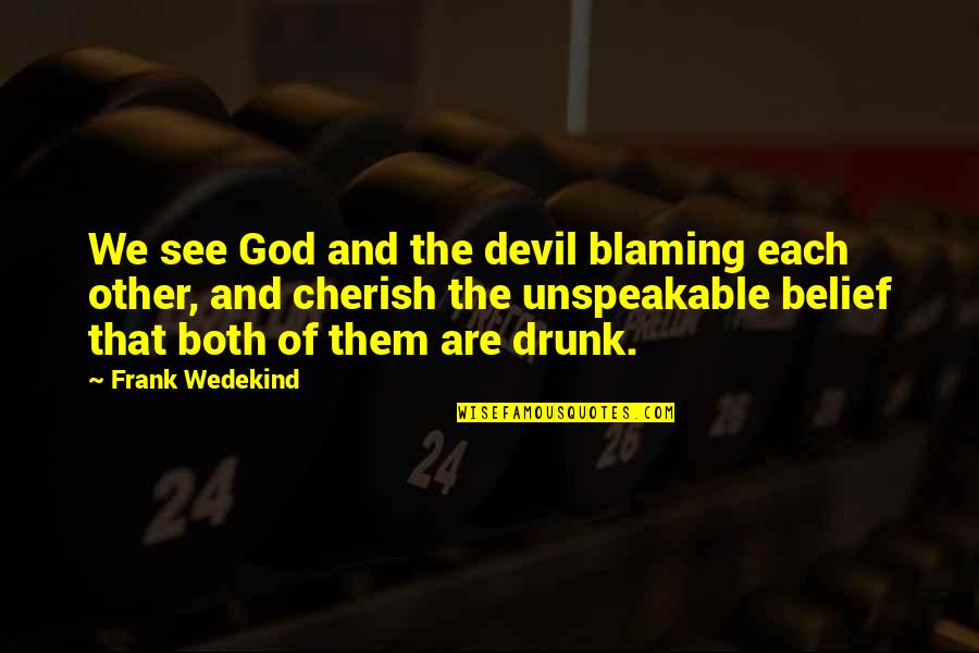 Boarderland Quotes By Frank Wedekind: We see God and the devil blaming each
