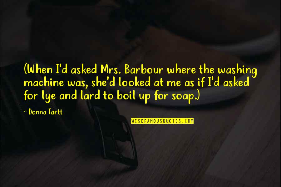 Boarderland's Quotes By Donna Tartt: (When I'd asked Mrs. Barbour where the washing Boarderland's Quotes By Donna Tartt: (When I'd asked Mrs. Barbour where the washing