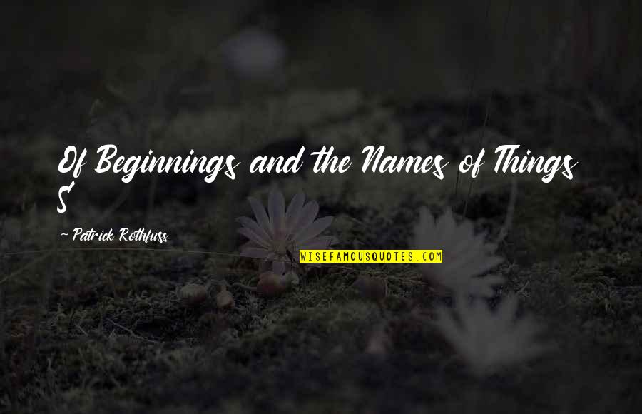 Boarderland's Quotes By Patrick Rothfuss: Of Beginnings and the Names of Things S