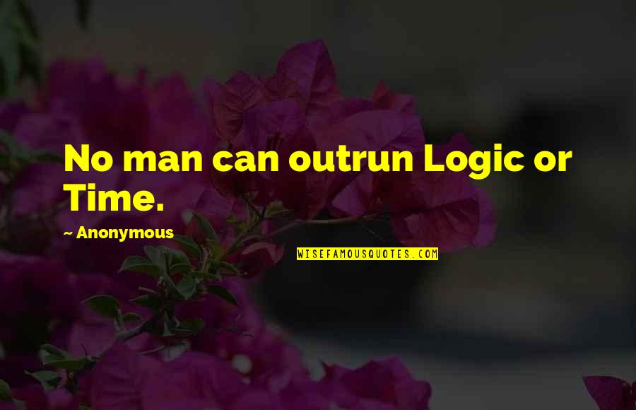 Boarding Flight Quotes By Anonymous: No man can outrun Logic or Time.