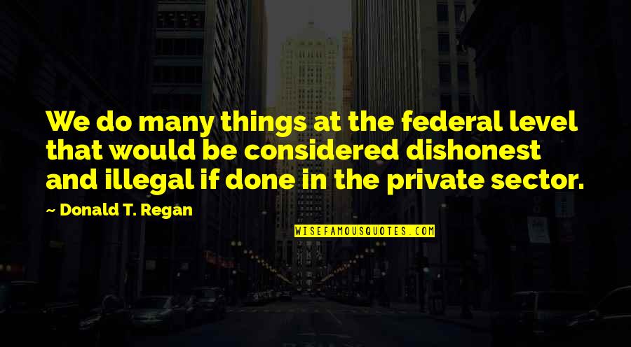Boarding House No 24 Quotes By Donald T. Regan: We do many things at the federal level