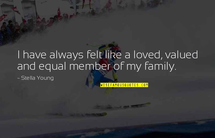 Boarding House No 24 Quotes By Stella Young: I have always felt like a loved, valued